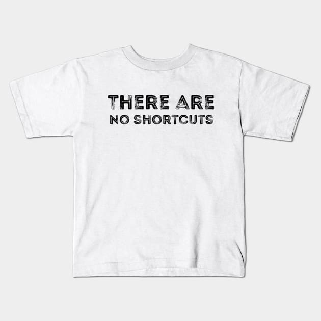 There are no shortcuts Kids T-Shirt by 101univer.s